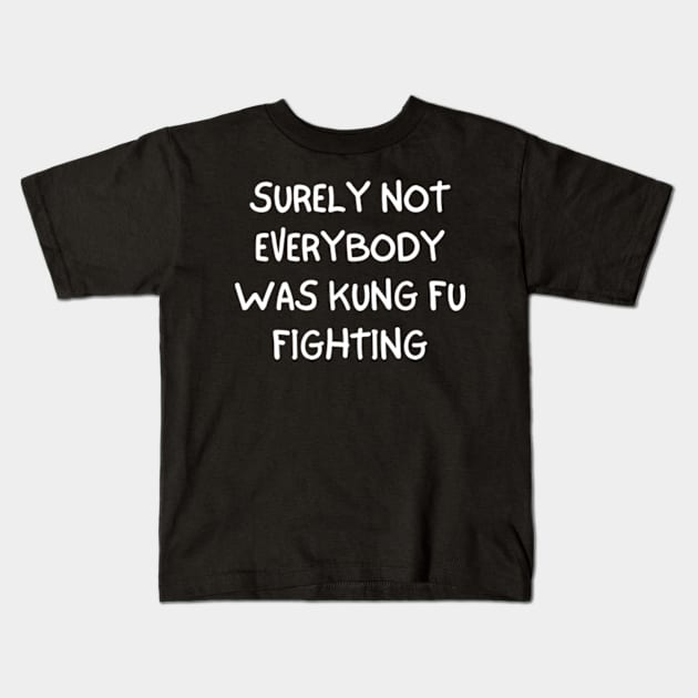 Surely Not Everybody Was Kung Fu Fighting Kids T-Shirt by Davidsmith